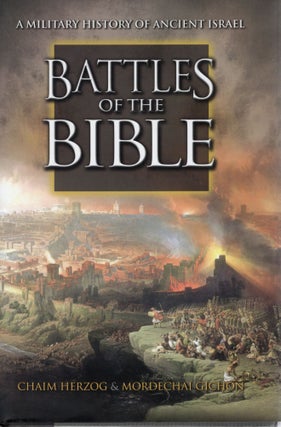 Item #109822 BATTLES OF THE BIBLE: A MILITARY HISTORY OF ANCIENT ISRAEL. Chiam Herzog, Mordechai...