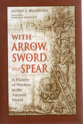 Item #109825 WITH ARROW,S WORD, AND SPEAR; A HISTORY OF WARFARE IN THE ANCIENT WORLD. Alfred S....