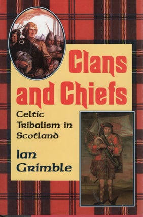 Item #109829 CLANS AND CHIEFS; CELTIC TRIBALISM IN SCOTLAND. Ian Grimble