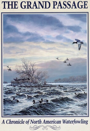 Item #109834 THE GRAND PASSAGE; A CHRONICLE OF NORTH AMERICAN WATERFOWLING. Herb Booth