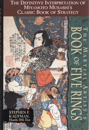 THE MARTIAL ARTIST'S BOOK OF FIVE RINGS; THE DEFINITIVE INTERPRETATION OF MIYAMOTO MUSASHI'S...