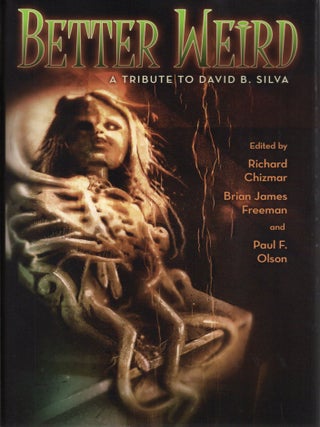 Item #110220 BETTER WEIRD: A TRIBUTE TO DAVID B. SILVA. Richard Chizmar, Paul F. Olson, Brian...