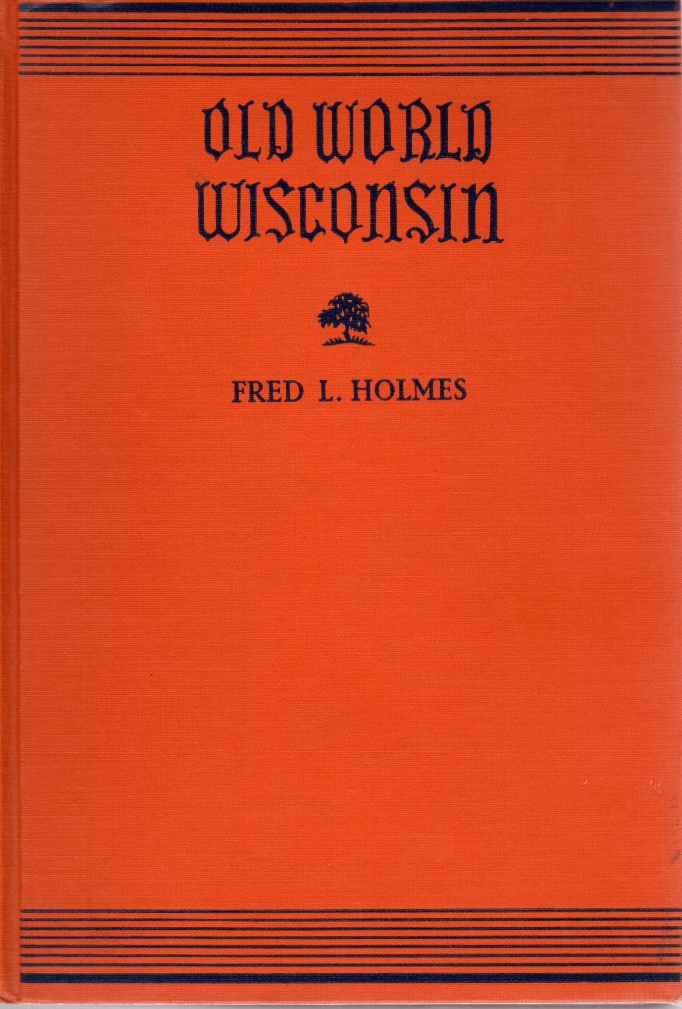 OLD WORLD WISCONSIN: AROUND EUROPE IN THE BADGER STATE | Fred L. Holmes