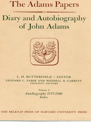 DIARY AND AUTOBIOGRAPHY OF JOHN ADAMS. Volume 4. Autobiography. Parts Two and Three 1777-1780. Index. L. H Butterfield.
