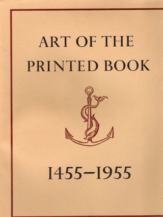 Item #111517 ART OF THE PRINTED BOOK 1455-1955; MASTERPIECES OF TYPOGRAPHY THROUGH FIVE CENTURIES...