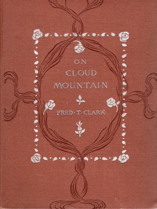 ON CLOUD MOUNTAIN. Fred T. Clark.