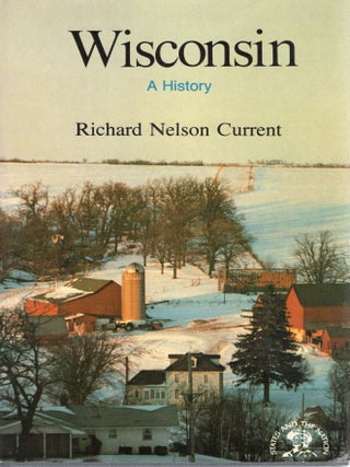 WISCONSIN; A BICENTENNIAL HISTORY. Richard Nelson Current.