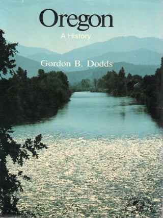 OREGON: A BICENTENNIAL HISTORY. Gordon B. Dodds.