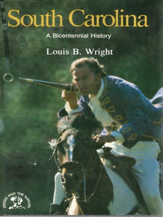 SOUTH CAROLINA; A BICENTENNIAL HISTORY. Louis B. Wright.