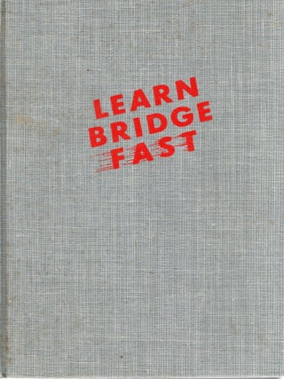 Item #113517 LEARN BRIDGE FAST; A GUIDE TO EXACTLY WHAT ITS NAME IMPLIES; THE QUICK WAY TO REALLY...