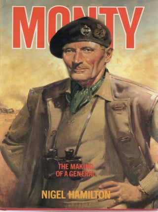 MONTY: THE MAKING OF A GENERAL 1887-1942. Nigel Hamilton.