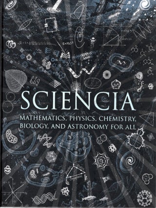 Item #113815 SCIENCIA: MATHEMATICS, PHYSICS, CHEMISTRY, BIOLOGY AND ASTRONOMY FOR ALL. Burkard...