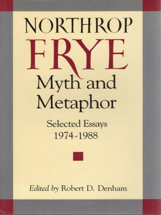 MYTH AND METAPHOR: SELECTED ESSAYS, 1974-1988. Northrop Frye.