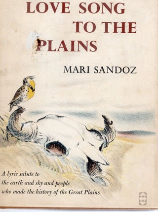 LOVE SONG TO THE PLAINS. Mari Sandoz.