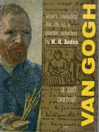 Item #114516 VAN GOGH: A SELF-PORTRAIT; LETTERS REVEALING HI LIFE AS A PAINTER. W. H Auden