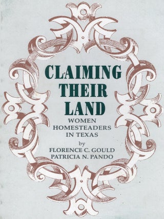 CLAIMING THEIR LAND; WOMEN HOMESTEADERS IN TEXAS. Florence Gould, Patricia N.