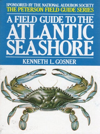 A FIELD GUIDE TO THE ATLANTIC SEASHORE (The Peterson Field Guide Series. Kenneth Gosner.