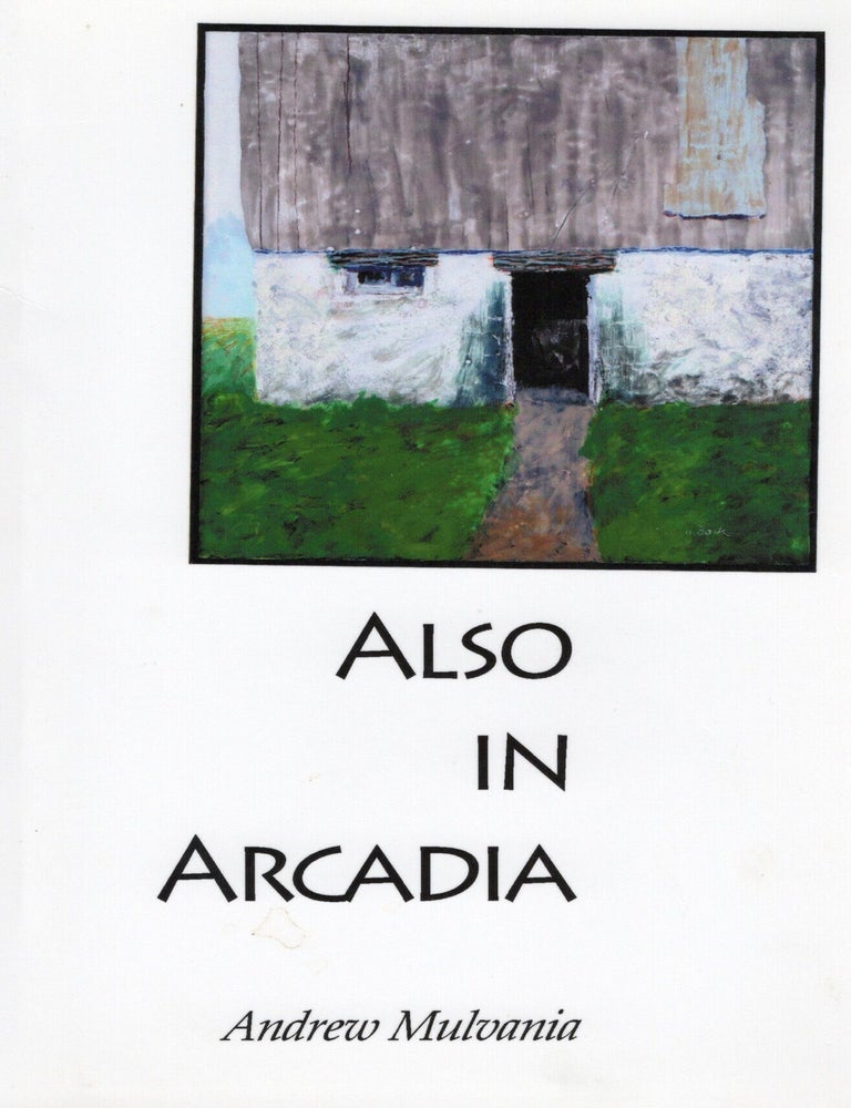 Item #114982 ALSO IN ARCADIA. Andrew Mulvania.