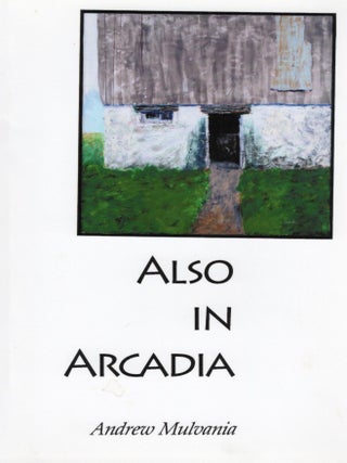 ALSO IN ARCADIA. Andrew Mulvania.