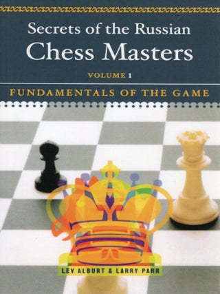 Item #115459 SECRETS OF THE RUSSIAN CHESS MASTERS: BOOK 1. FUNDAMENTALS OF THE GAME. Lev Alburt,...