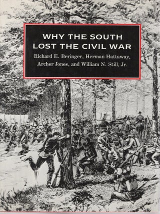 Item #115630 WHY THE SOUTH LOST THE CIVIL WAR. Richard E. Beringer, Jr, William N. Still, Arcvher...