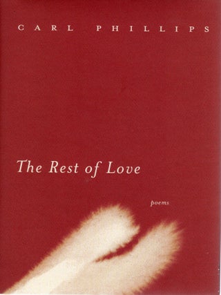 THE REST OF LOVE. Carl Phillips.