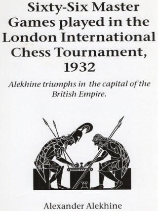 Item #116597 SIXTY-SIX MASTER GAMES PLAYED IN THE LONDON INTERNATIONAL CHESS TOURNAMENT, 1932....