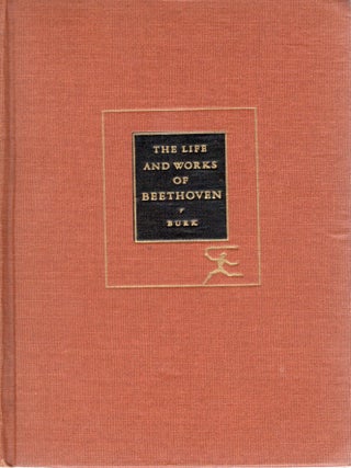 Item #116725 THE LIFE AND WORKS OF BEETHOVEN. John N. Burk