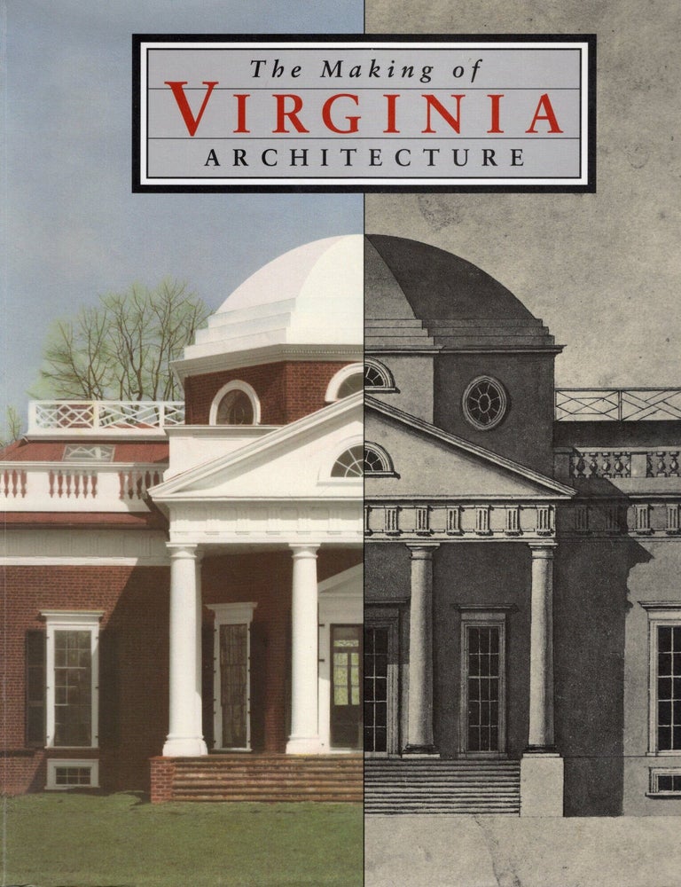 Item #116739 THE MAKING OF VIRGINIA ARCHITECTURE. Charles Brownell, Richard Guy Wilson, William Rasmussen, Calder Loth.