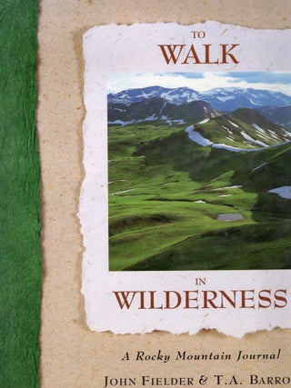 TO WALK IN WILDERNESS; A ROCKY MOUNTAIN JOURNAL