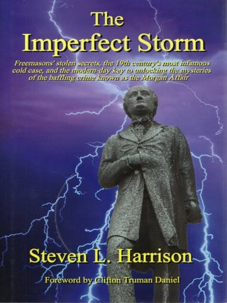 Item #116815 THE IMPERFECT STORM; FREEMASON'S STOLEN SECRETS, THE 19TH CENTURY'S MOST...