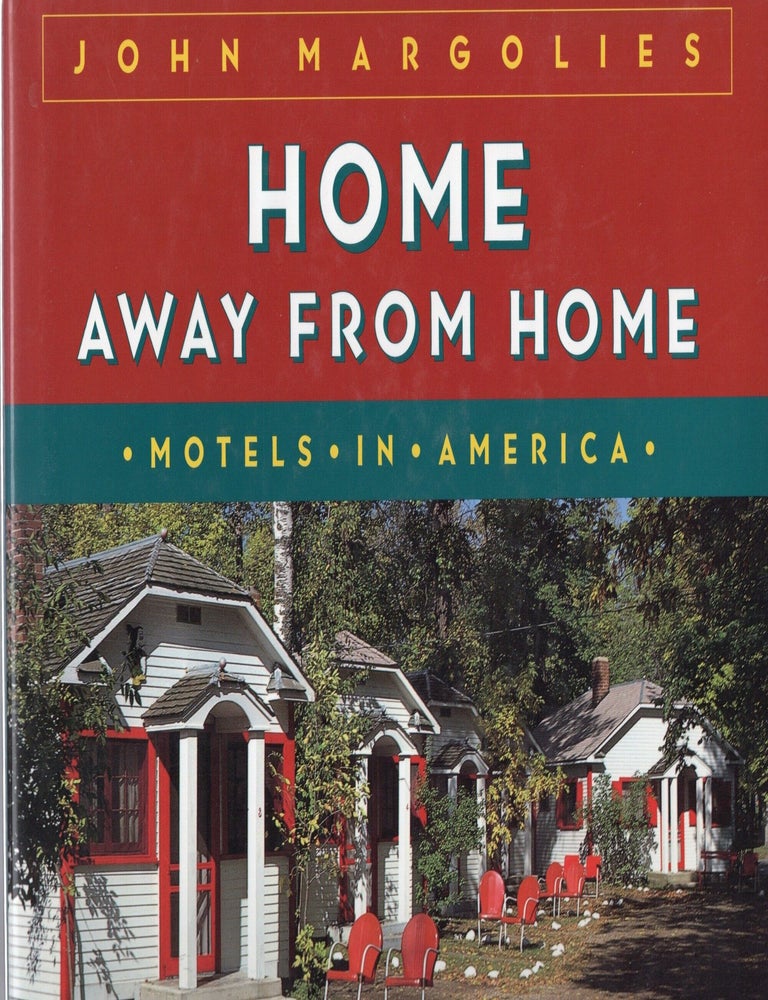 Item #116867 HOME AWAY FROM HOME; MOTELS IN AMERICA. John Margolies.