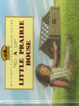A LITTLE PRAIRIE HOUSE (My First Little House Books