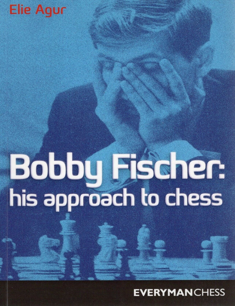 Item #116925 BOBBY FISCHER: HIS APPROACH TO CHESS. Elie Agur.