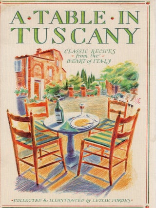 A TABLE IN TUSCANY; CLASSIC RECIPES FROM THE HEART OF ITALY