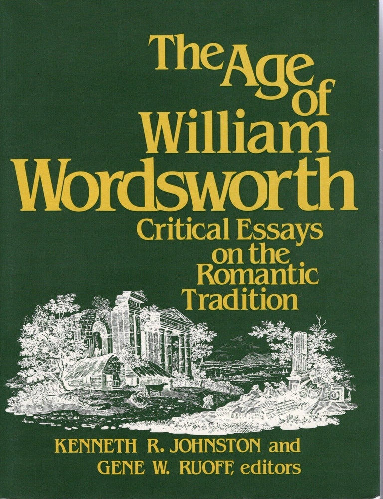 Item #117084 THE AGE OF WILLIAM WORDSWORTH; CRITICAL ESSAYS ON THE ROMANTIC TRADITION. Kenneth R. Johnston, Gene W. Ruoff.
