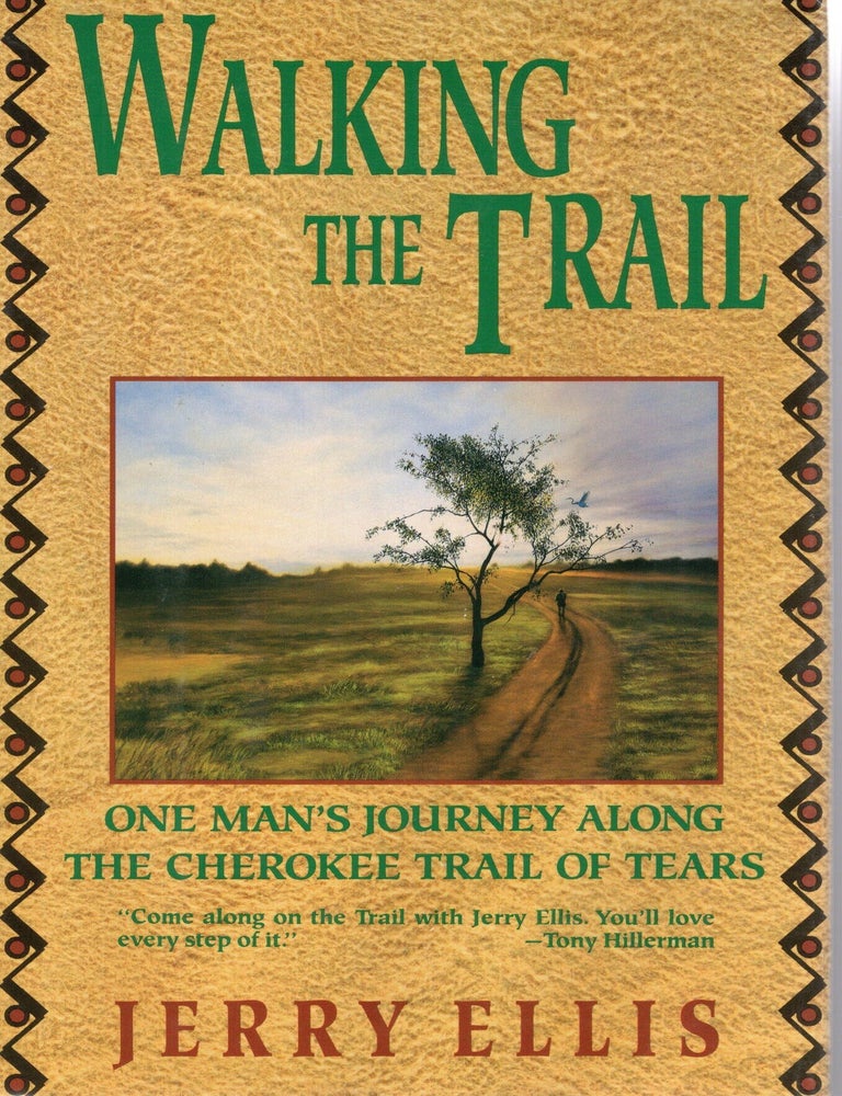 Item #117099 WALKING THE TRAIL; ONE MAN'S JOURNEY ALONG THE CHEROKEE TRAIL OF TEARS. Jerry Ellis.