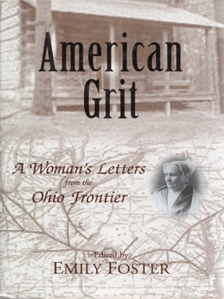 AMERICAN GRIT; A WOMAN'S LETTERS FROM THE OHIO FRONTIER