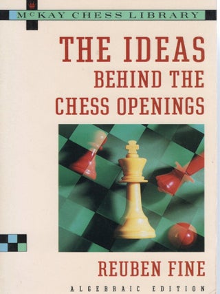 THE IDEAS BEHIND THE CHESS OPENINGS (Algebraic Edition