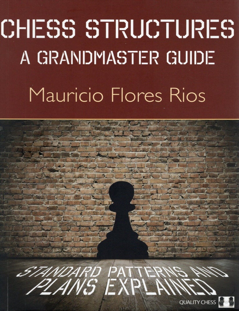 Item #117224 CHESS STRUCTURES; A GRANDMASTER GUIDE. Mauricio Flores Rios.