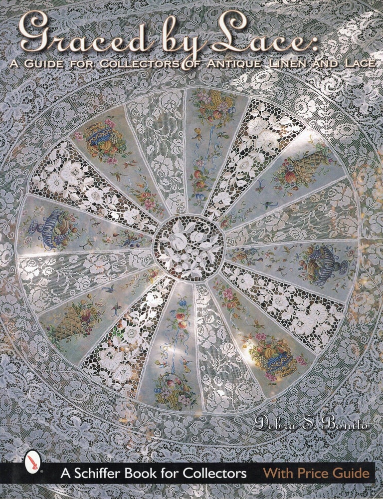 Item #117247 GRACED BY LACE; A GUIDE FOR COLLECTORS OF ANTIQUE LINEN AND LACE. Debra Bonito.