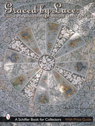 GRACED BY LACE; A GUIDE FOR COLLECTORS OF ANTIQUE LINEN AND LACE