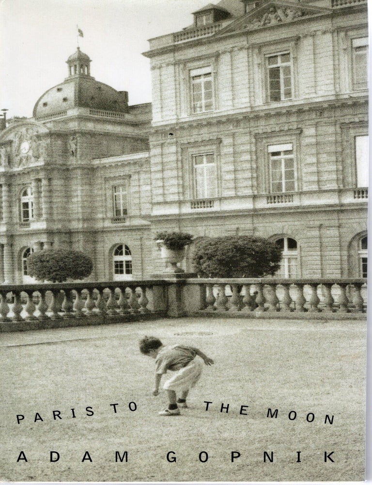 Item #117258 PARIS TO THE MOON. Adam Gopnik.
