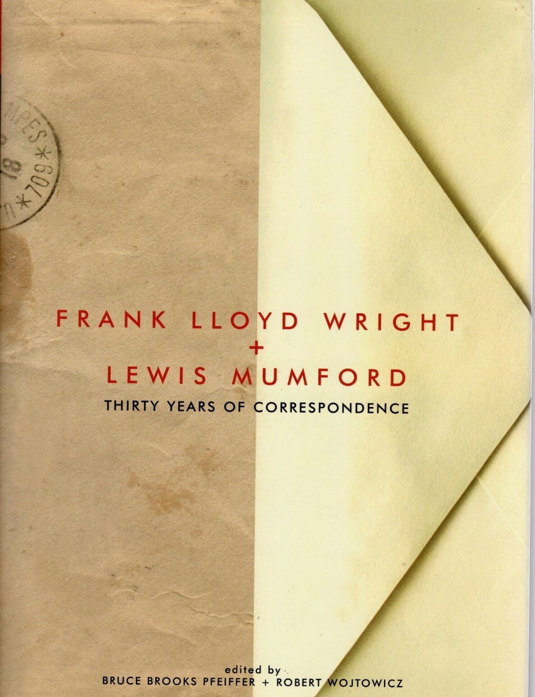 Item #117559 FRANK LLOYD WRIGHT & LEWIS MUMFORD; THIRTY YEARS OF CORRESPONDENCE. Bruce Brooks Pfeiffer, Robert Wojtowicz.