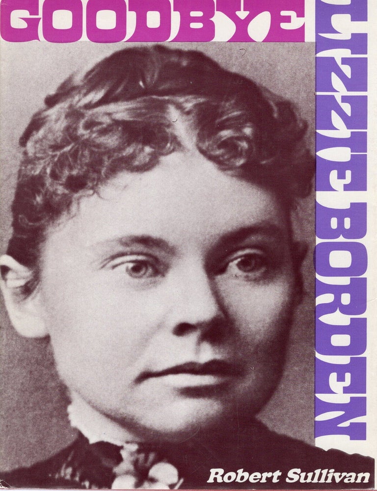 Item #117654 GOODBYE LIZZIE BORDEN. Robert Sullivan.