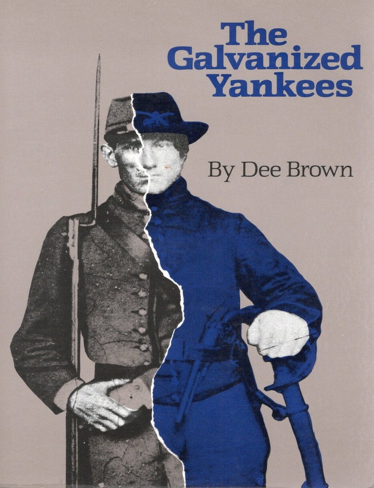 Item #117665 THE GALVANIZED YANKEES. Dee Brown.