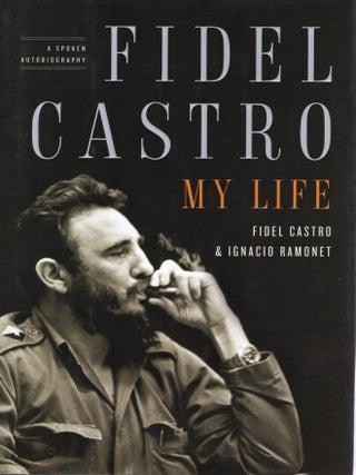 FIDEL CASTRO: MY LIFE. A SPOKEN AUTOBIOGRAPHY