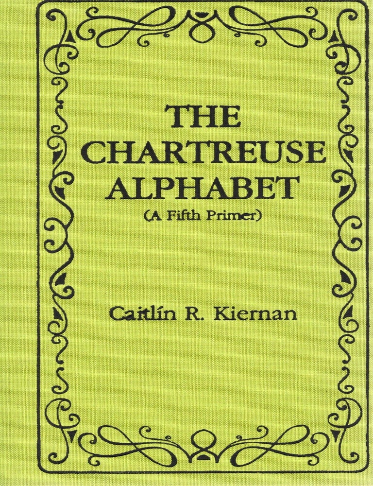 Item #117700 THE CHARTREUSE ALPHABET (A Fifth Primer). Caitlin R. Kiernan.