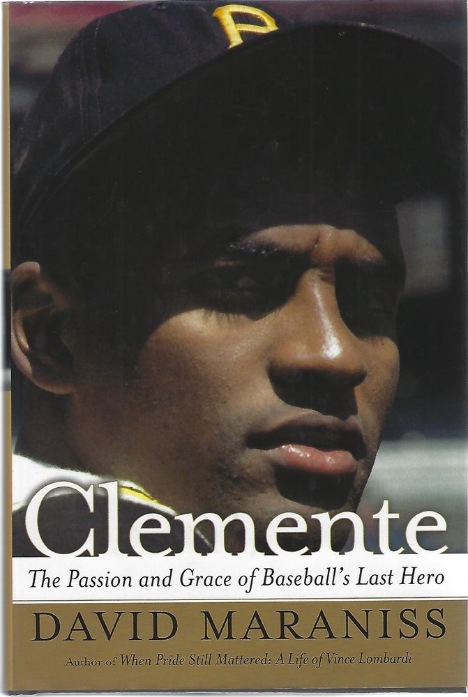 Item #12119 CLEMENTE; THE PASSION AND GRACE OF BASEBALL'S LAST HERO. David Maraniss.