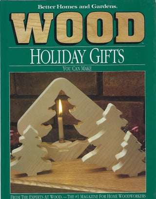 Item #18606 WOOD; HOLIDAY GIFTS YOU CAN MAKE. Better Homes and Gardens